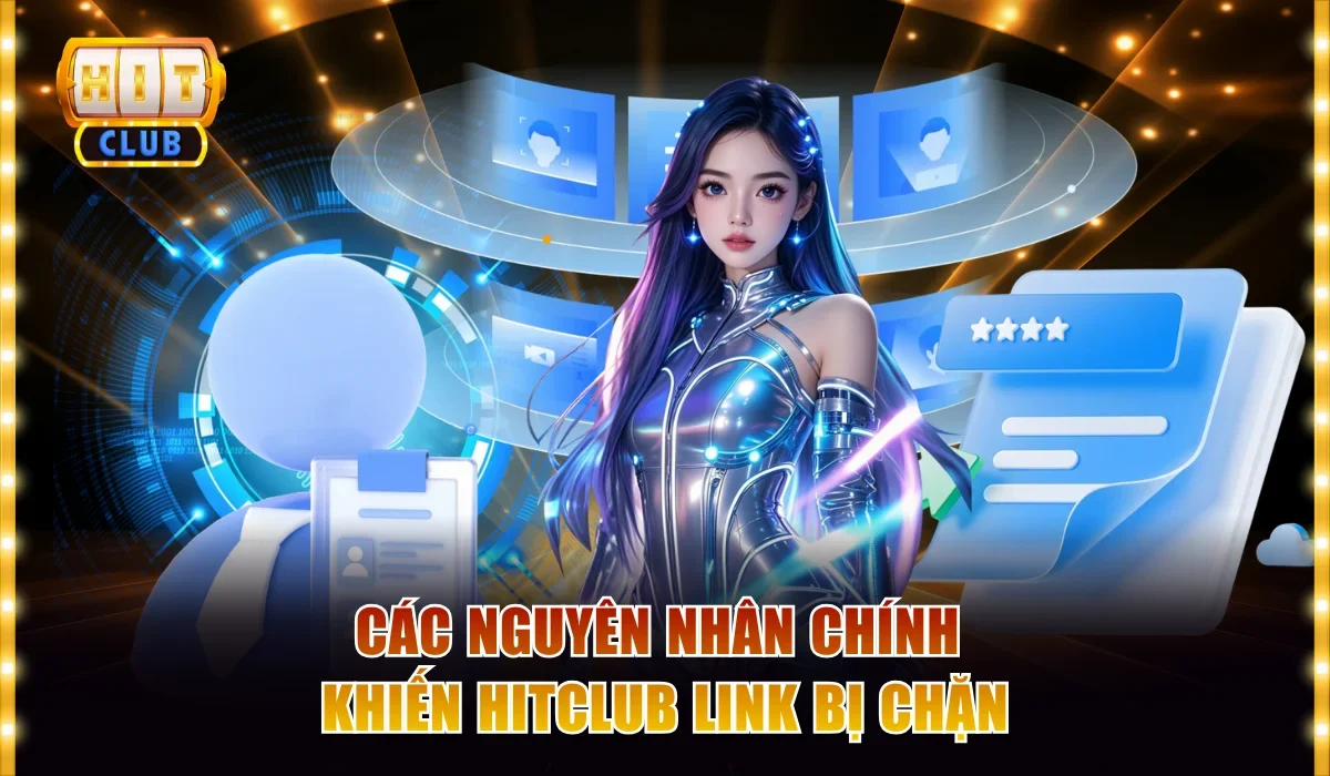 Các nguyên nhân chính khiến Hitclub link bị chặn
