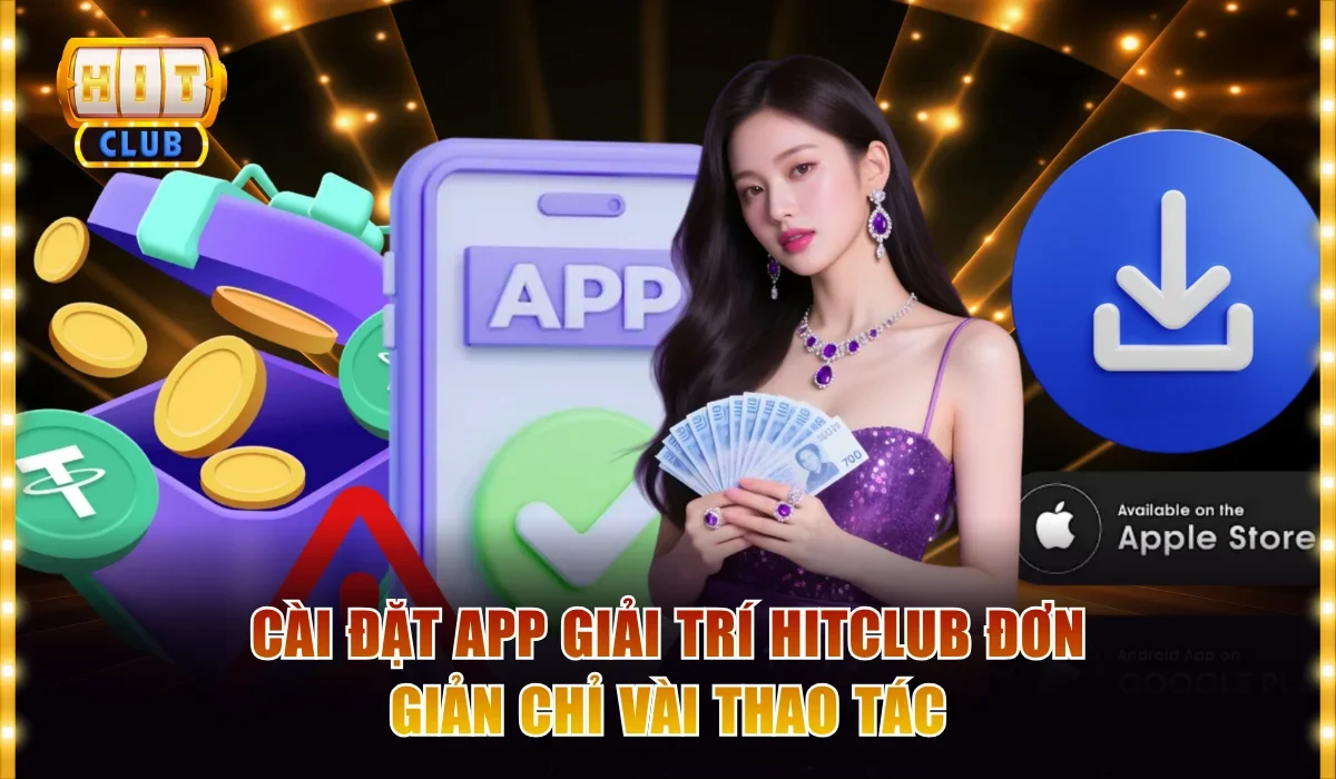 Cài đặt app giải trí Hitclub đơn giản chỉ vài thao tác