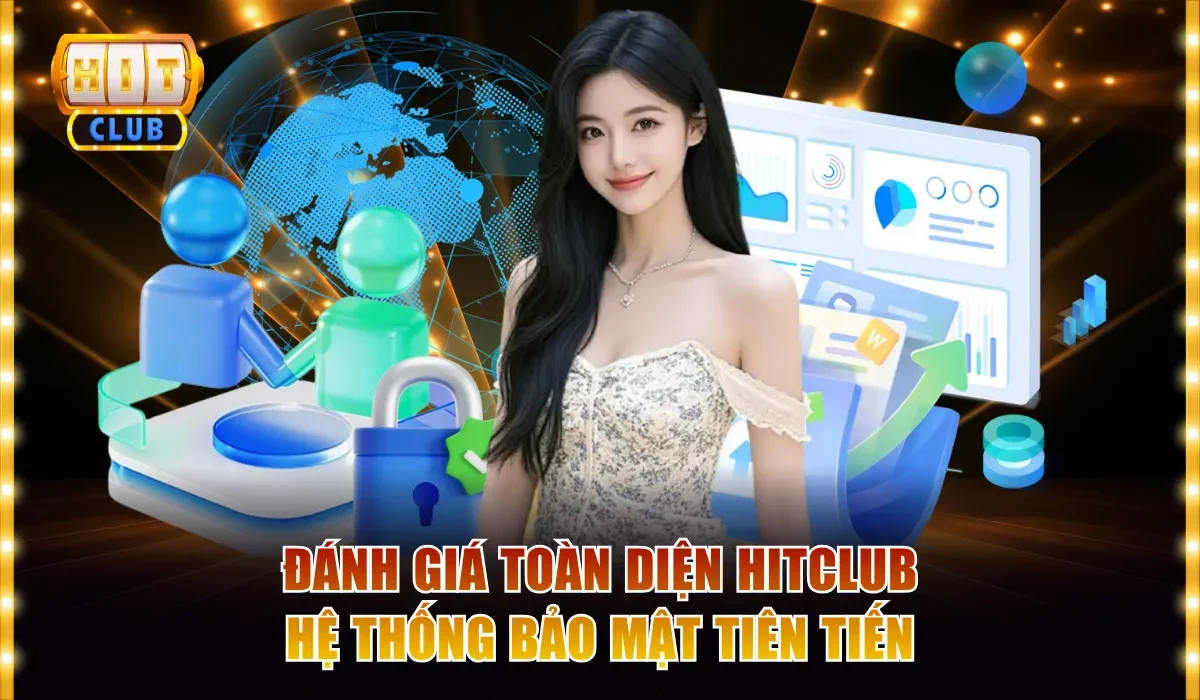 Đánh giá toàn diện Hitclub hệ thống bảo mật tiên tiến