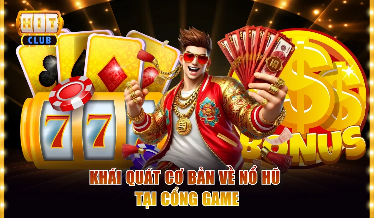 Giới thiệu cơ bản về game nổ hũ tại cổng game