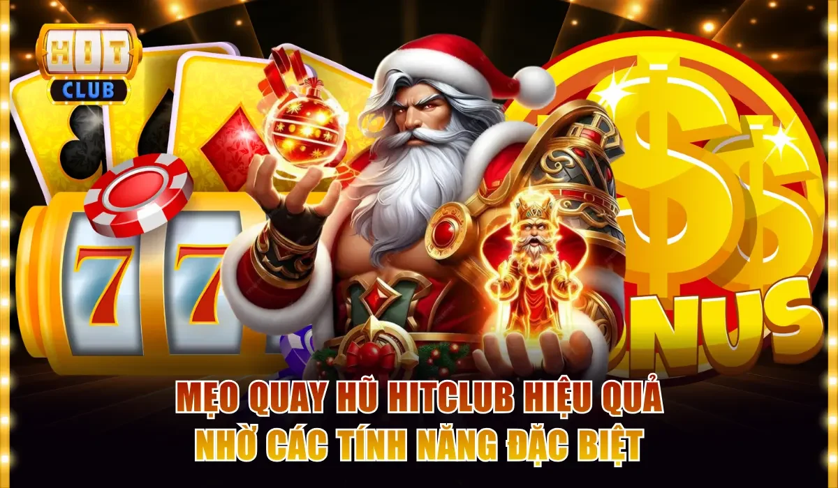 Mẹo quay hũ Hitclub hiệu quả nhờ các tính năng đặc biệt
