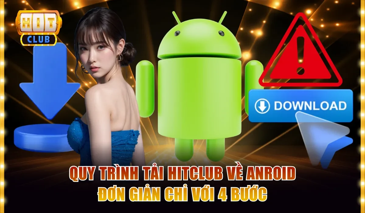 Quy trình tải Hitclub về Anroid đơn giản chỉ với 4 bước