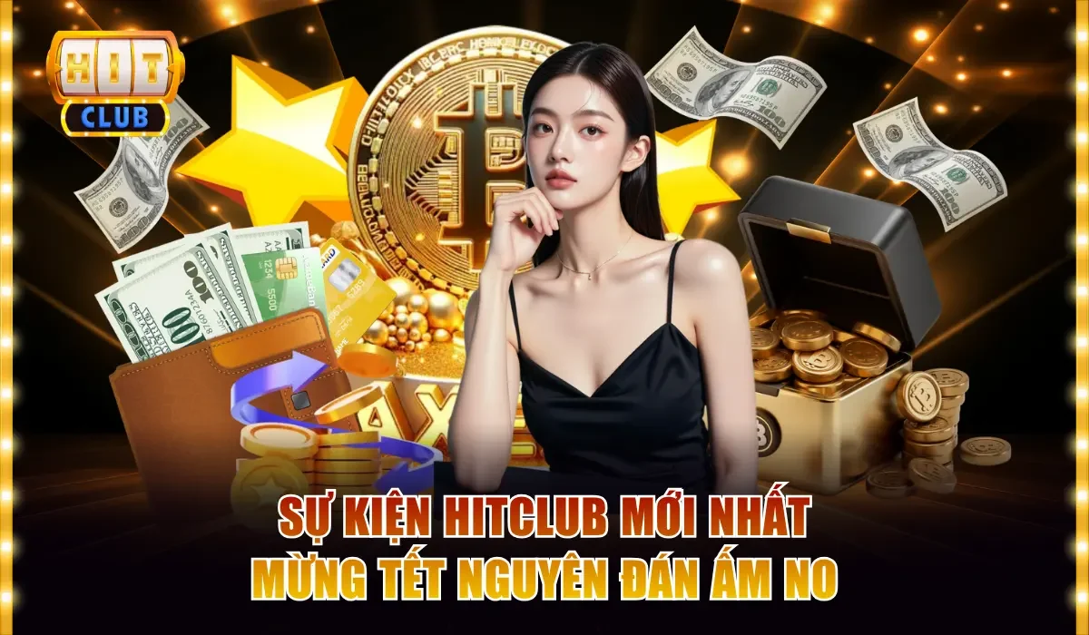 Sự kiện Hitclub mới nhất mừng Tết Nguyên Đán ấm no