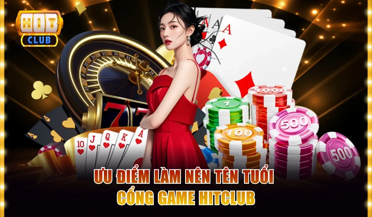 Ưu điểm làm nên tên tuổi cổng game Hitclub