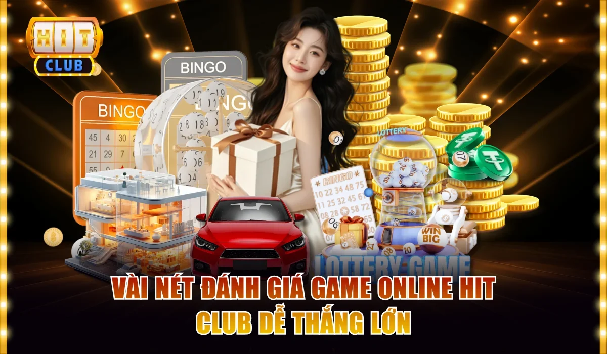 Vài nét đánh giá game online Hit club dễ thắng