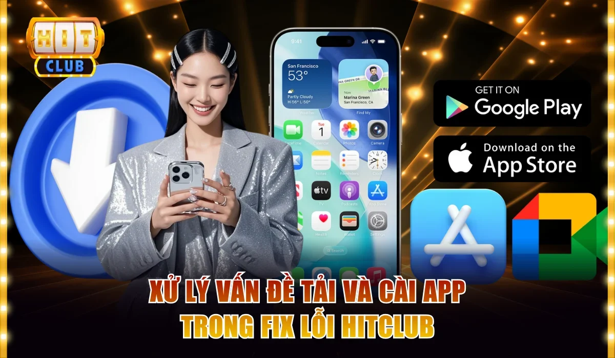 Xử lý vấn đề tải và cài app trong fix lỗi Hitclub