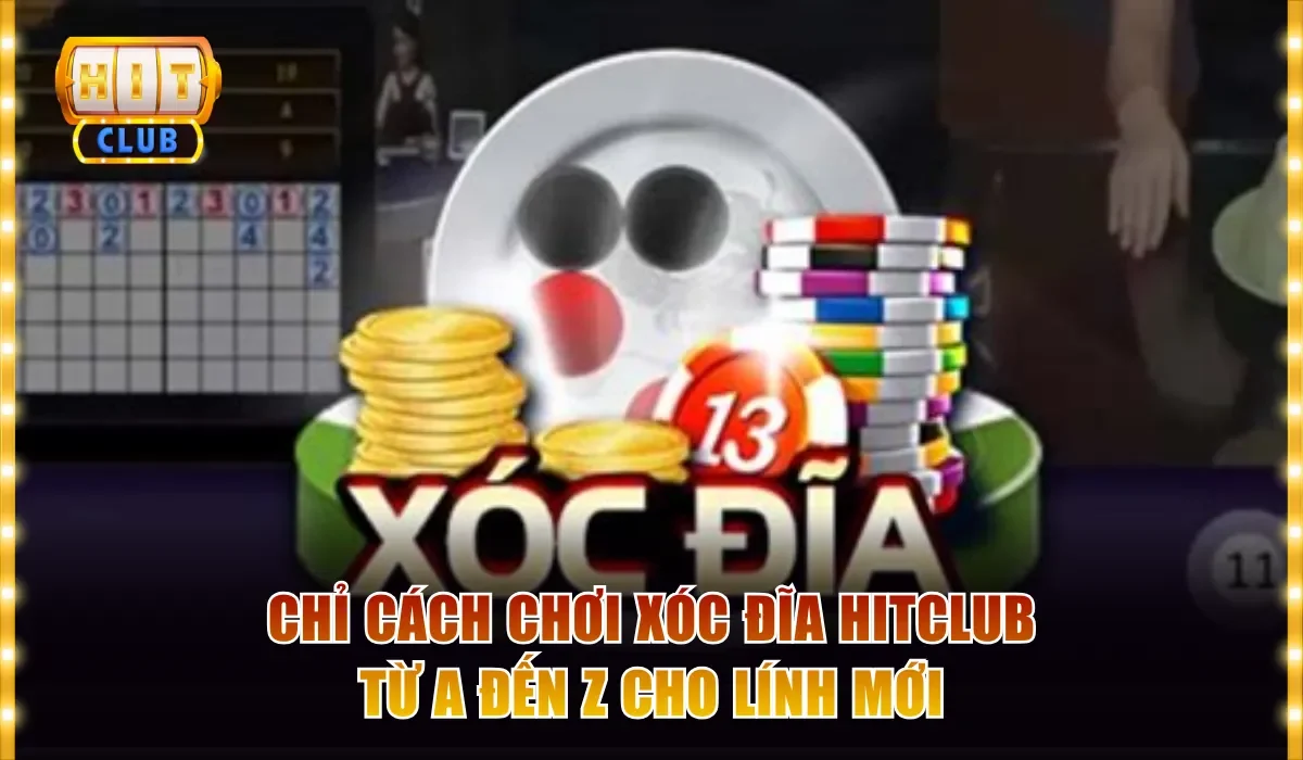 Chỉ Cách Chơi Xóc Đĩa Hitclub Từ A Đến Z Cho Lính Mới 2 Cách chơi Xóc đĩa Hitclub
