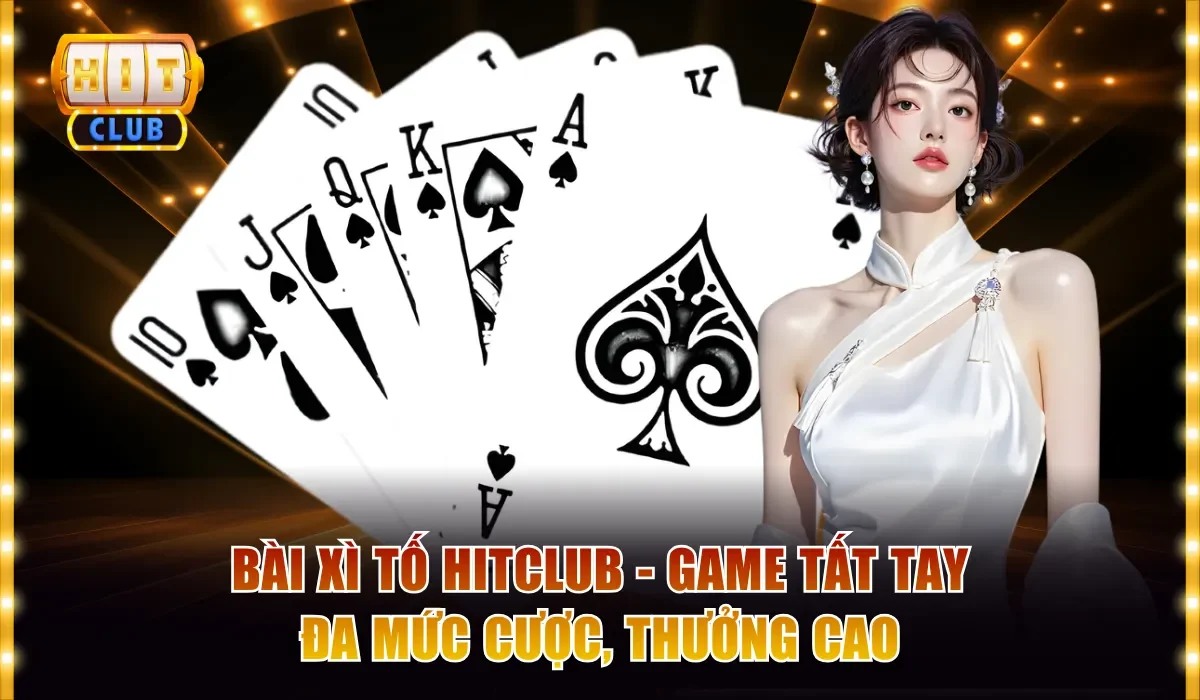 Bài Xì Tố Hitclub - Game Tất Tay Đa Mức Cược, Thưởng Cao 3 Bài xì tố