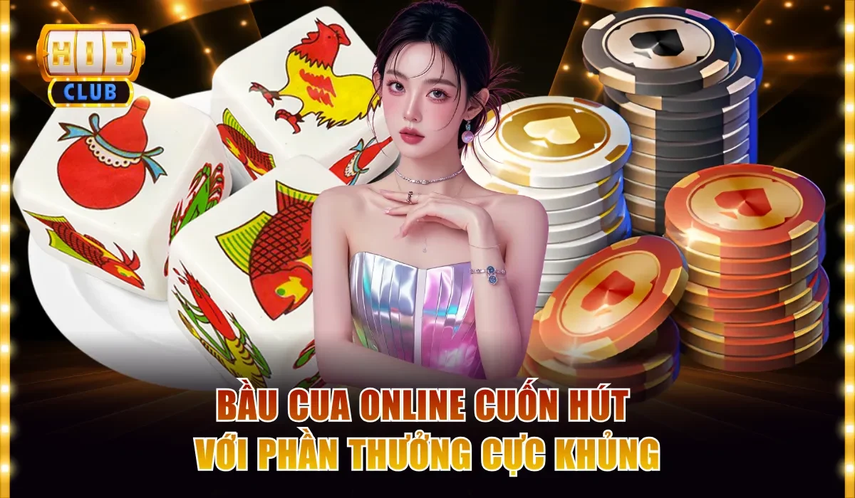 Bầu Cua online cuốn hút với phần thưởng cực khủng
