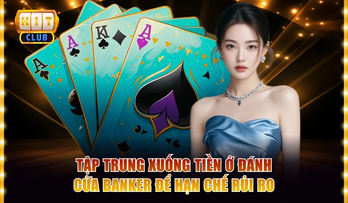 Tập trung xuống tiền ở đánh cửa Banker để hạn chế rủi ro