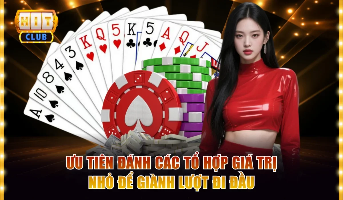 Bài Sâm Hitclub - Luật Chơi Chi Tiết Và Cách Đánh Dễ Hiểu 4 Ưu tiên đánh các tổ hợp giá trị nhỏ để giành lượt đi đầu